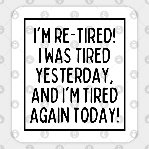 I'm re-tired! Sticker by mksjr